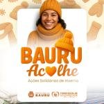 Campanha Bauru Acolhe intensifica acolhimento e arrecadação de agasalhos no inverno 2025
