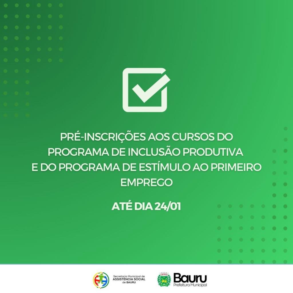 Secretaria de Assistência Social encerra pré-inscrições para cursos do Programa Inclusão Produtiva e Programa de Estimulo ao Primeiro Emprego nesta sexta-feira